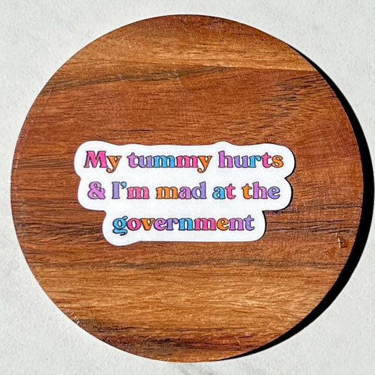 My tummy hurts and I’m mad at the government sticker, resistance, feminist sticker, resist sticker