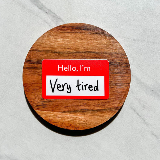 Hello, I'm very tired sticker, name tag sticker, mental health sticker, gift for mom, stocking stuffer, self love, mental health gift