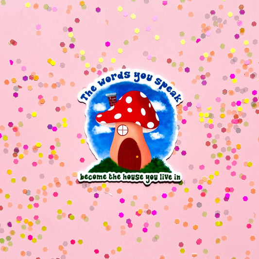 The words you speak become the house you live in sticker, mushroom decal, mental health sticker, be kind to your mind sticker, therapy