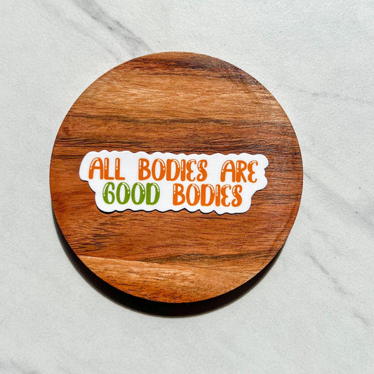 All bodies are good bodies sticker, water resistant sticker, laptop sticker, water bottle sticker, mental health awareness, eating disorder