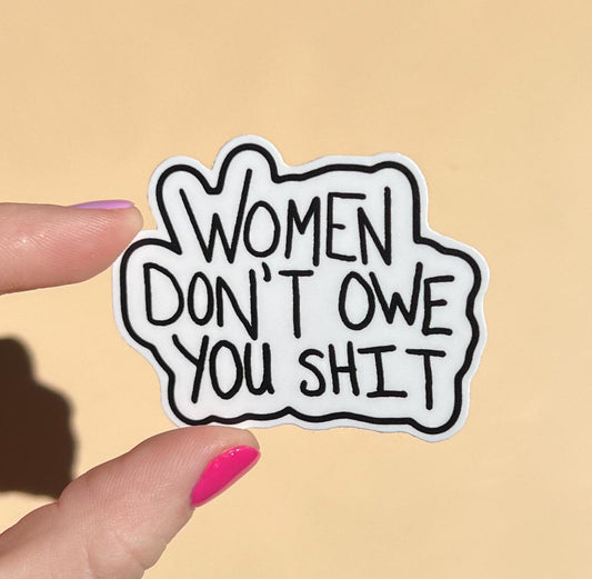 Women don't owe you shit sticker, mental health sticker, waterproof sticker, water bottle sticker, feminism sticker, feminist sticker