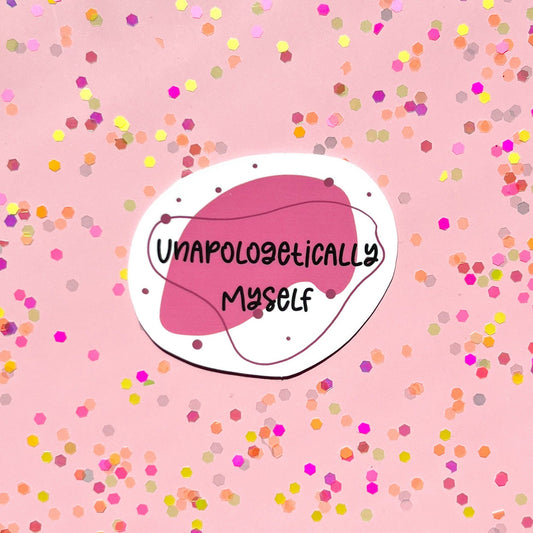 Unapologetically myself sticker, water resistant sticker, laptop sticker, water bottle sticker, mental health sticker, gift idea for badass