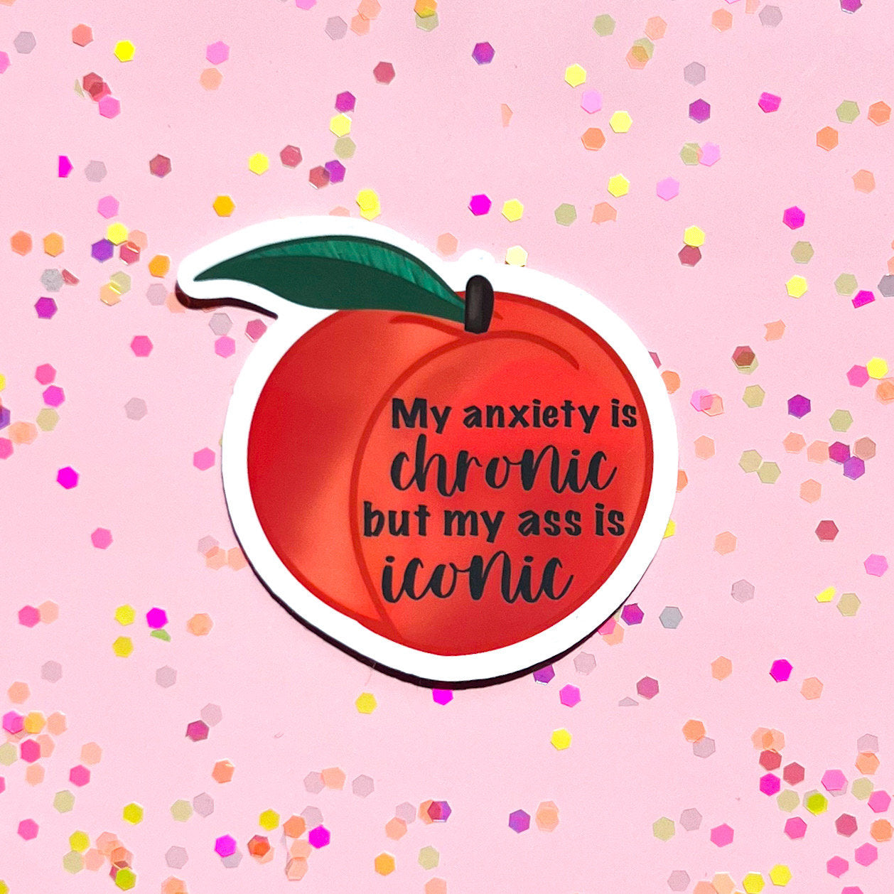 My anxiety is chronic but my ass is iconic sticker, mental health, laptop sticker, anxiety sticker, recovery sticker, peach sticker