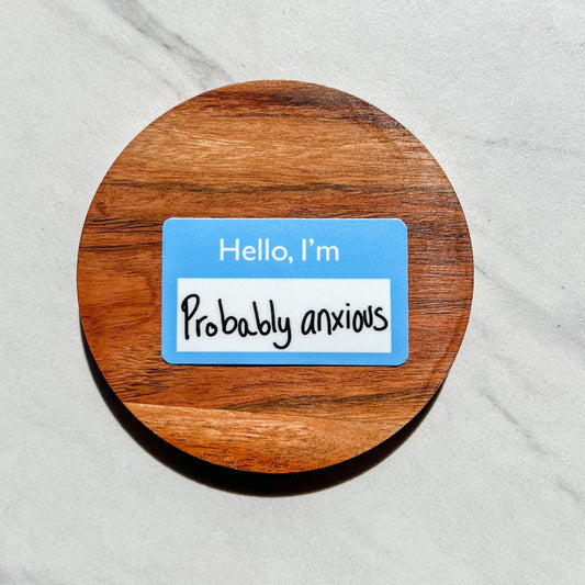 Hello, I'm probably anxious sticker, name tag sticker, mental health sticker, gift for mom, anxiety sticker, self love, mental health gift
