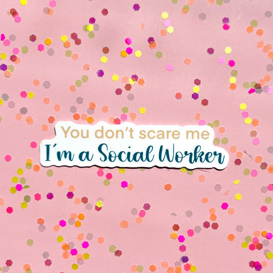 You don’t scare me, I'm a social worker sticker, motivational stickers, social worker sticker, social worker gift, mental health gift,