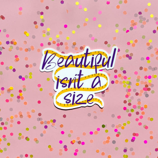 Beautiful isn’t a size sticker, positive affirmation, eating disorder recovery, mental health sticker, body positive sticker, NEDA sticker