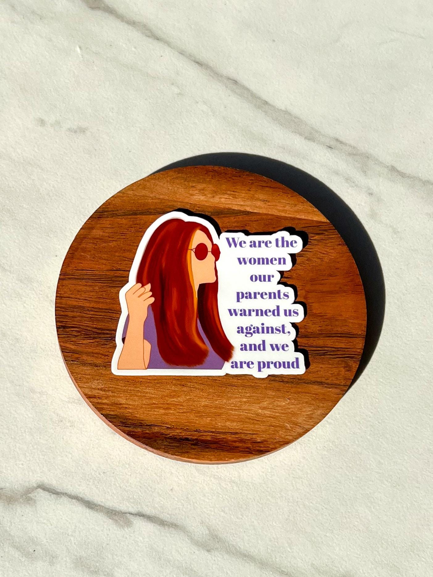 We are the women our parents warned us about, and we are proud sticker, feminist sticker, gloria steinem sticker, feminist rage sticker