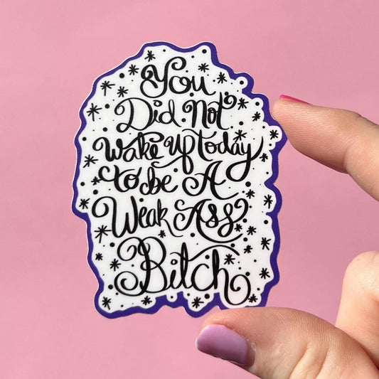 You did not wake up today to be a weak ass bitch sticker, mental health sticker, waterproof sticker, water bottle sticker, therapist sticker