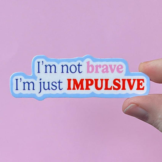 Text sticker on a pink background with 'I'm not brave I'm just IMPULSIVE' message