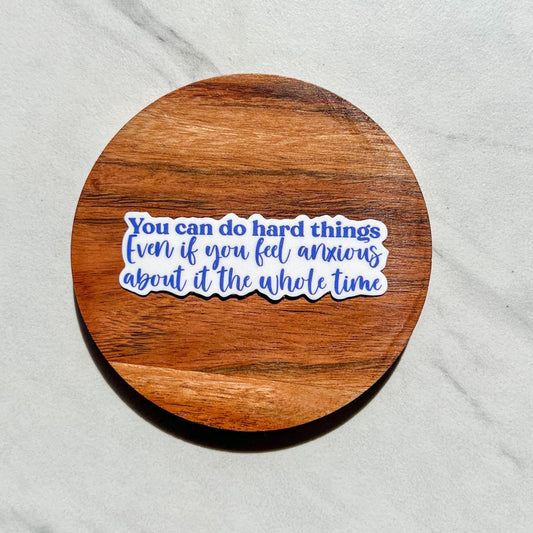 You can do hard things sticker, anxiety sticker, panic disorder, mental health gift, anxious all the time, mental health sticker