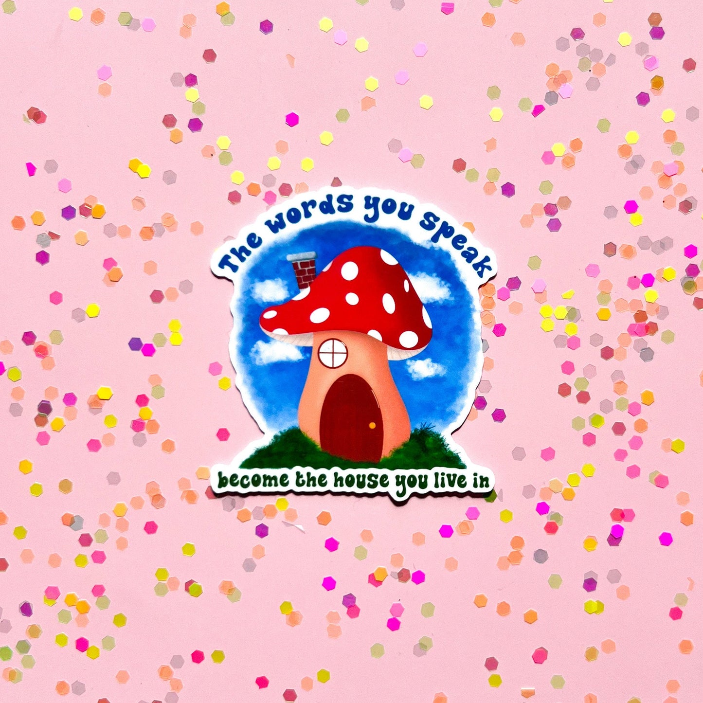 The words you speak become the house you live in sticker, mushroom decal, mental health sticker, be kind to your mind sticker, therapy