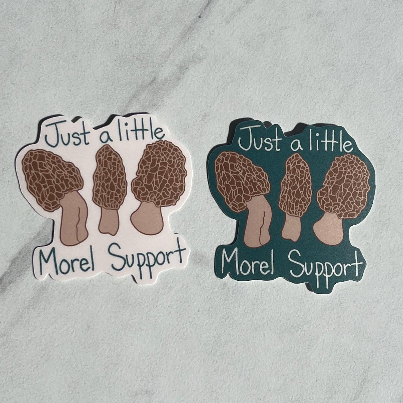 Just a little morel support sticker, mushroom sticker, mental health sticker