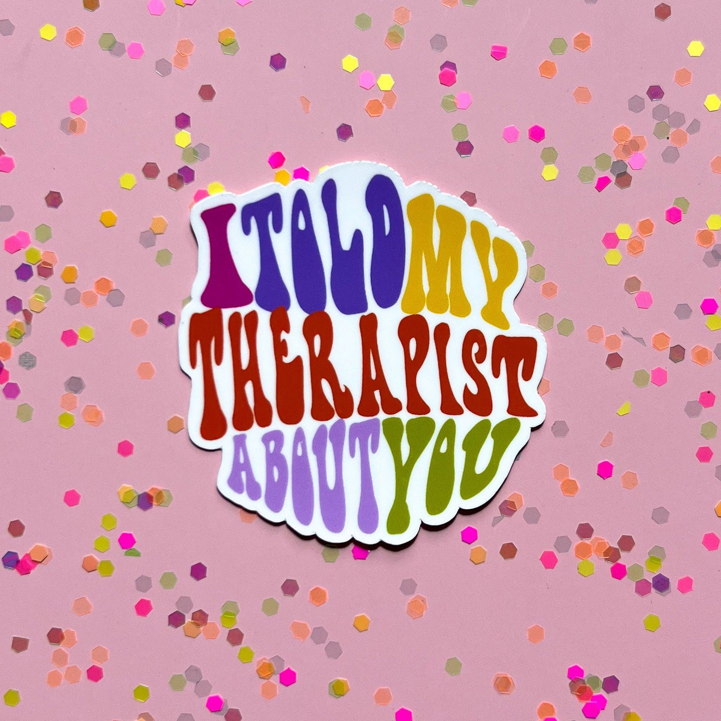 I told my therapist about you sticker, therapy sticker, mental health sticker, hippie sticker, funny sticker, gift idea, boho sticker