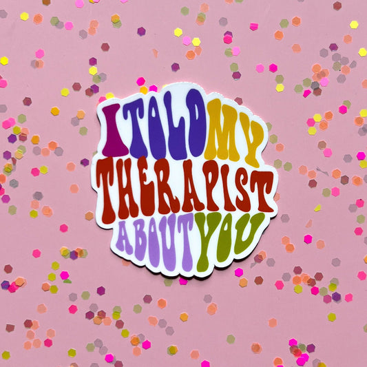 I told my therapist about you sticker, therapy sticker, mental health sticker, hippie sticker, funny sticker, gift idea, boho sticker