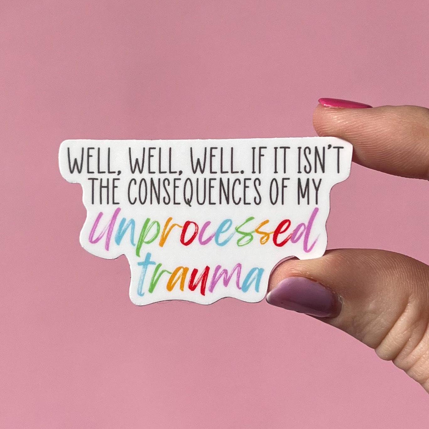 Well Well well if it isn't the consequences of my unprocessed trauma sticker, therapy sticker, mental health sticker, gift for therapist