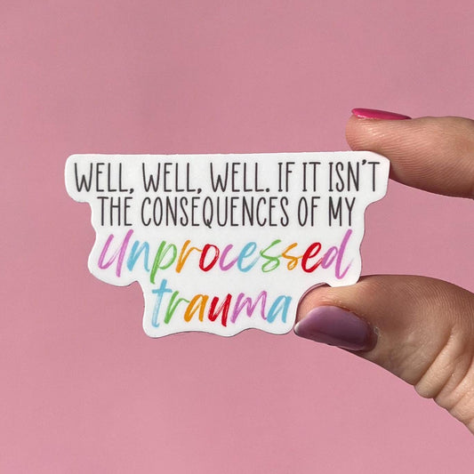 Well Well well if it isn't the consequences of my unprocessed trauma sticker, therapy sticker, mental health sticker, gift for therapist