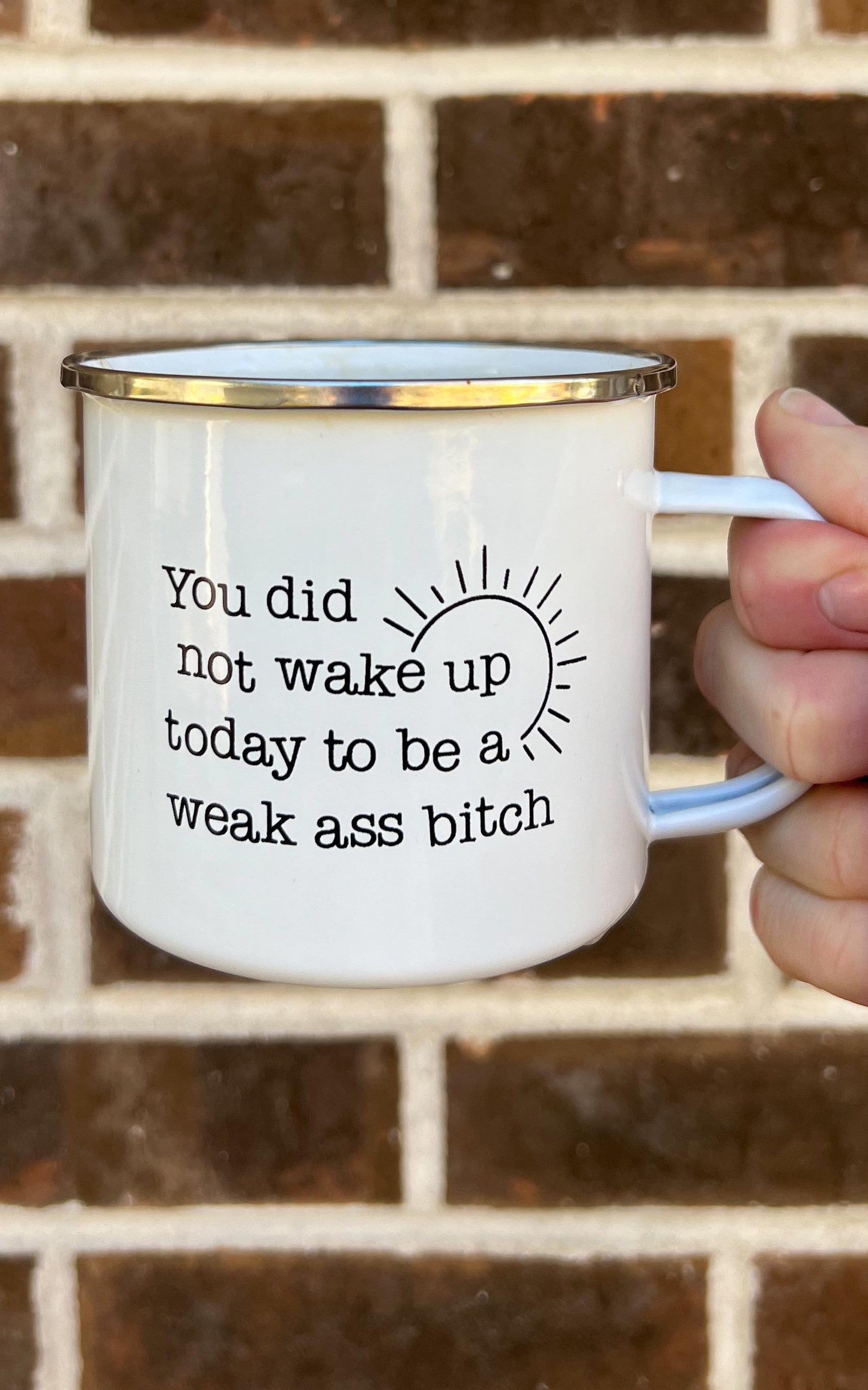 You did not wake up today to be a weak ass bitch campfire mug, lightweight mug, dishwasher safe, enamel mug, feminist mug, therapist gift