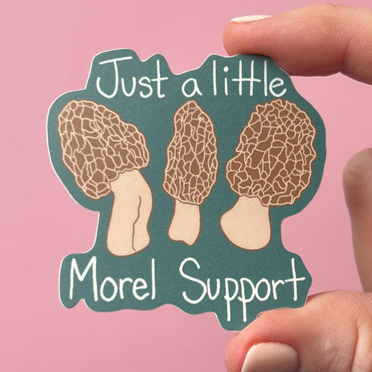 Just a little morel support sticker, mushroom sticker, mental health sticker