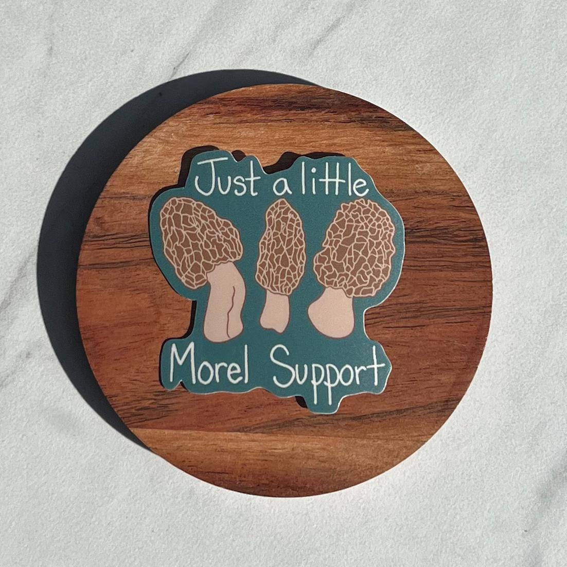 Just a little morel support sticker, mushroom sticker, mental health sticker