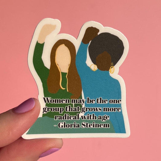 Women may be the one group that grows more radical with age sticker, feminist sticker, gloria steinem sticker, feminist rage sticker