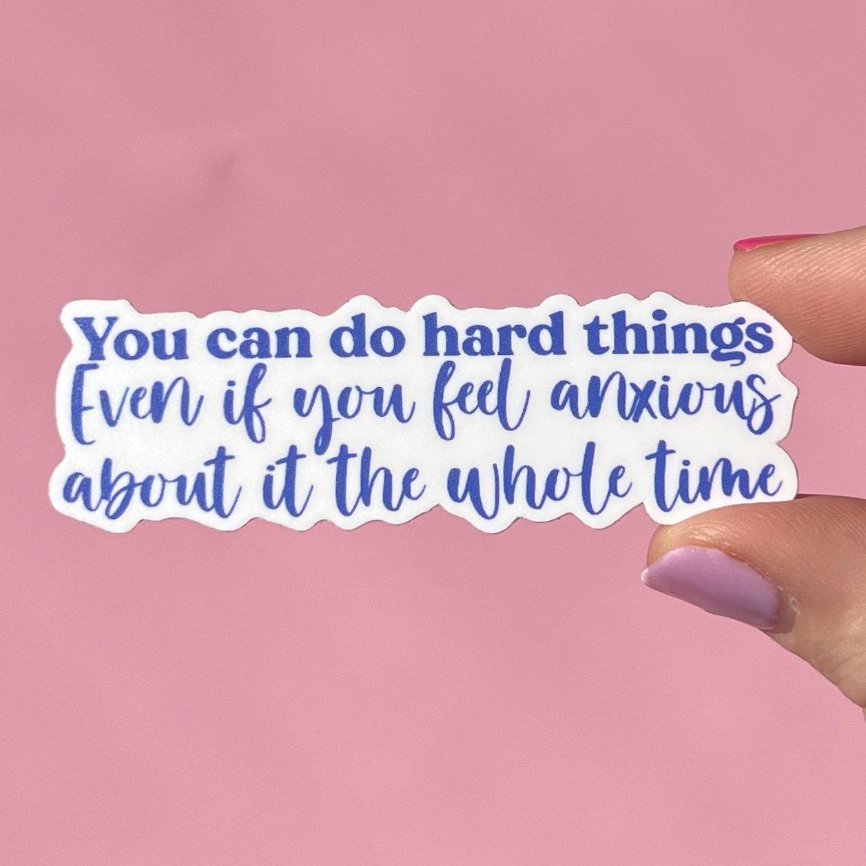 You can do hard things sticker, anxiety sticker, panic disorder, mental health gift, anxious all the time, mental health sticker