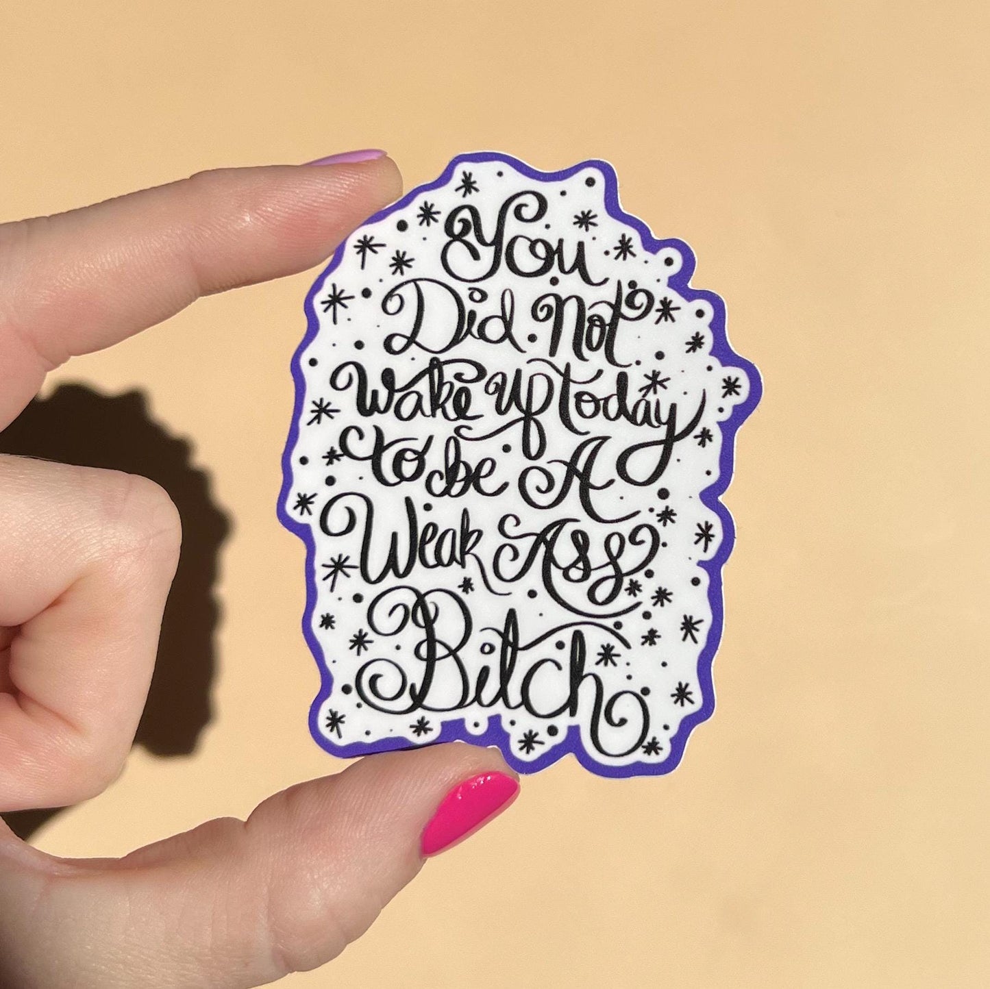 You did not wake up today to be a weak ass bitch sticker, mental health sticker, waterproof sticker, water bottle sticker, therapist sticker