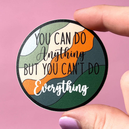 You can do anything, but you can't do everything sticker, water resistant sticker, mom sticker, sahm sticker, working mom sticker, gift idea