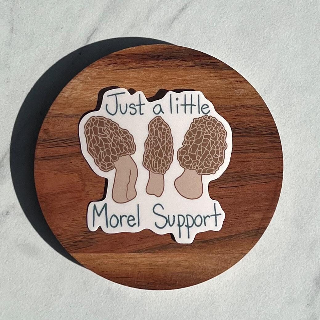 Just a little morel support sticker, mushroom sticker, mental health sticker