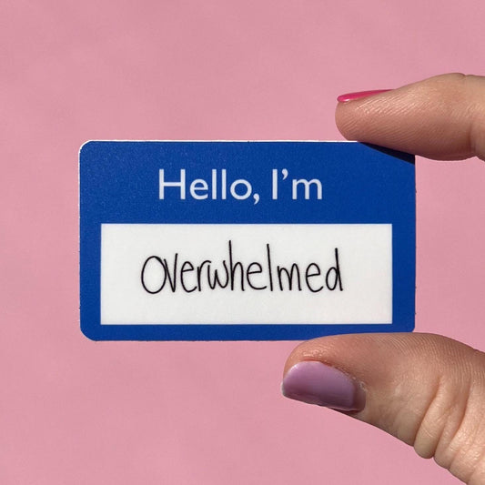 Hello, I'm overwhelmed  name tag sticker, mental health sticker, gift for mom, stocking stuffer, self love, gift idea