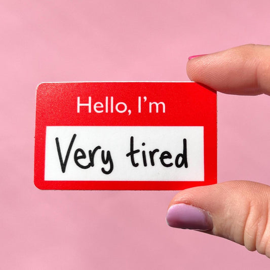 Hello, I'm very tired sticker, name tag sticker, mental health sticker, gift for mom, stocking stuffer, self love, mental health gift