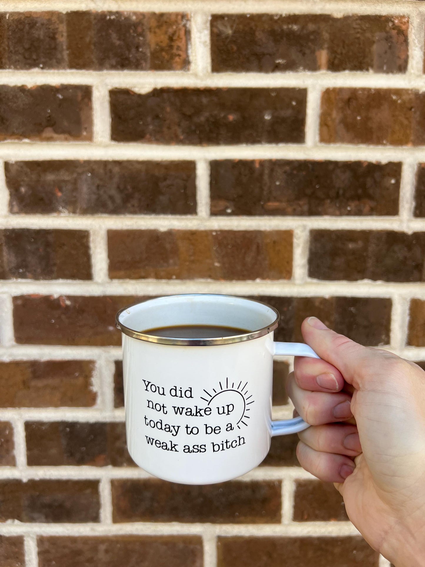 You did not wake up today to be a weak ass bitch campfire mug, lightweight mug, dishwasher safe, enamel mug, feminist mug, therapist gift