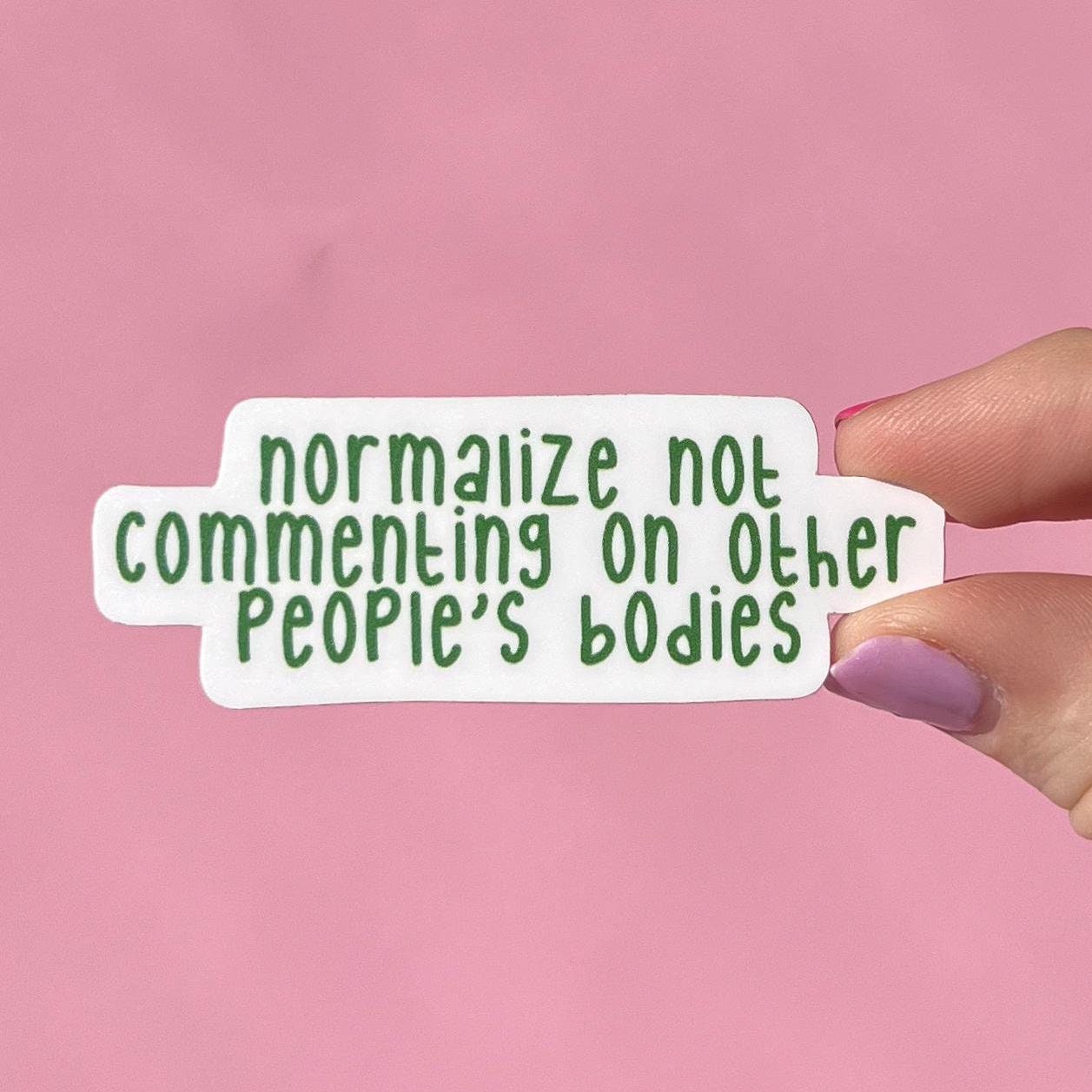 normalize not commenting on other peoples bodies, water resistant sticker, laptop sticker, water bottle sticker, mental health awareness