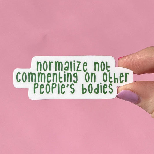 normalize not commenting on other peoples bodies, water resistant sticker, laptop sticker, water bottle sticker, mental health awareness