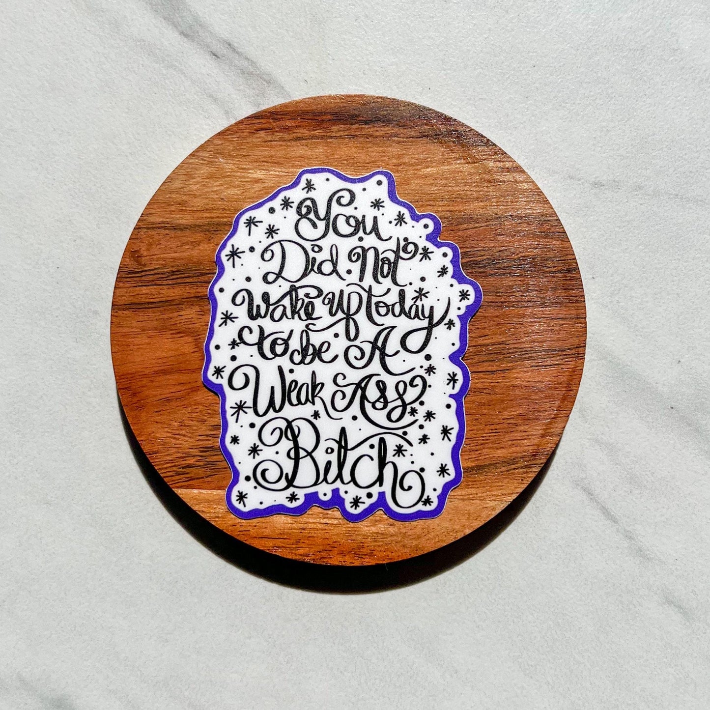 You did not wake up today to be a weak ass bitch sticker, mental health sticker, waterproof sticker, water bottle sticker, therapist sticker