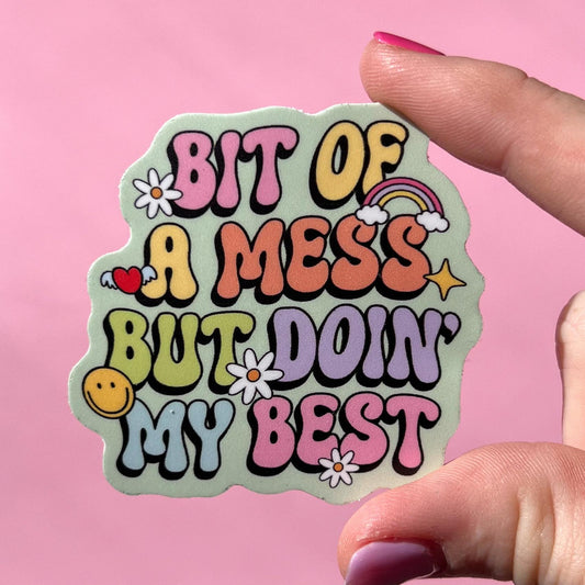 Bit of a mess but doing my best, mental health sticker, gift for mom, self love, mental health gift, motivational sticker, therapy