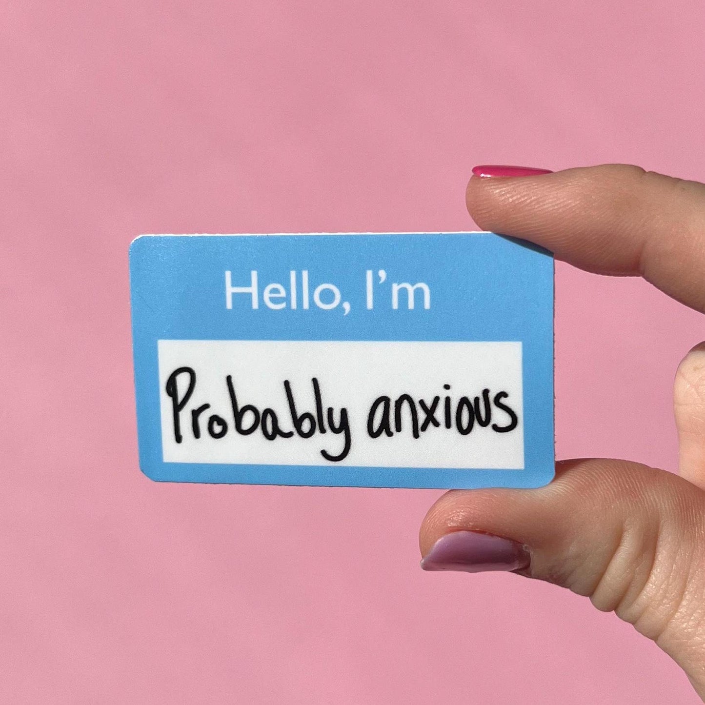 Hello, I'm probably anxious sticker, name tag sticker, mental health sticker, gift for mom, anxiety sticker, self love, mental health gift