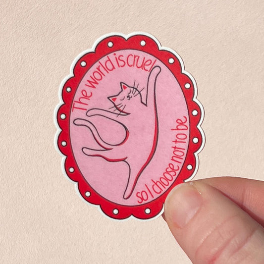 The world is cruel so I choose not to be sticker