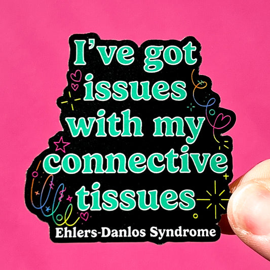 I’ve got issues with my connective tissues sticker, hyper mobility decal, ehlers-danlos syndrome sticker
