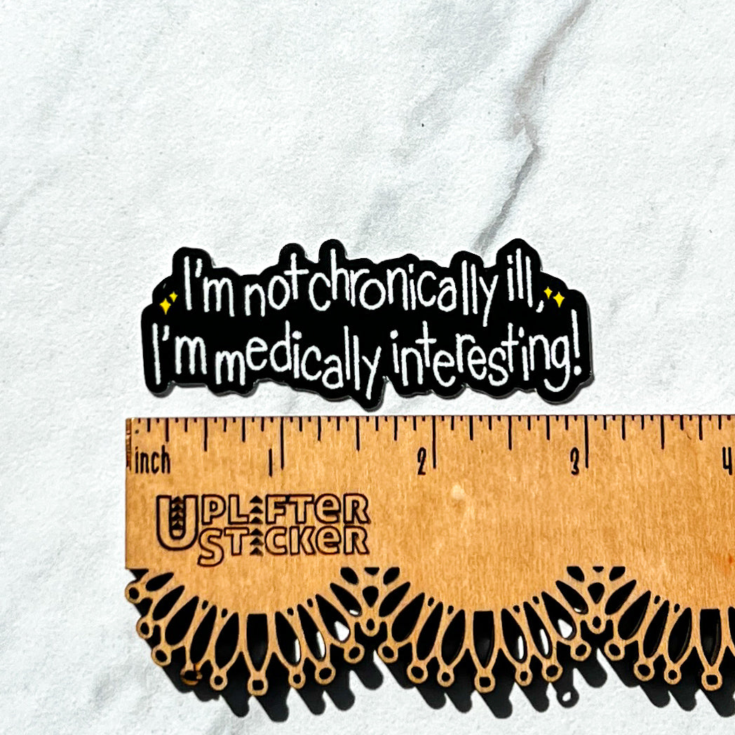 I'm not chronically ill, I'm medially interesting sticker, hyper mobility decal, ehlers-danlos syndrome sticker, chronic illness decal