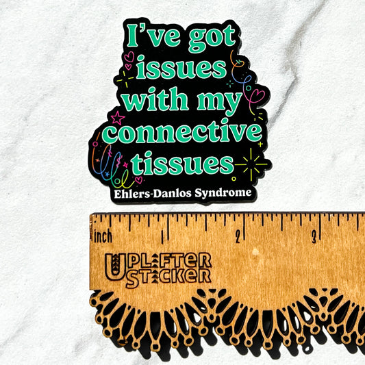 I’ve got issues with my connective tissues sticker, hyper mobility decal, ehlers-danlos syndrome sticker