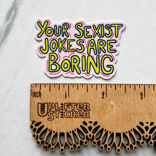 Your sexist jokes are boring sticker
