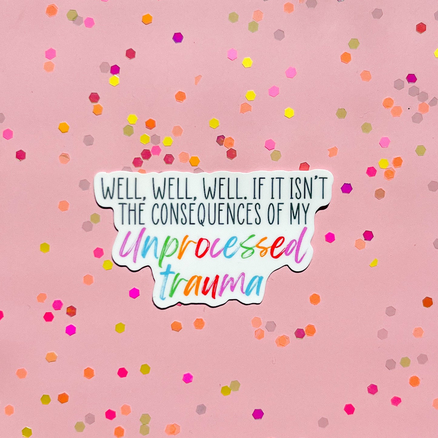Well Well well if it isn't the consequences of my unprocessed trauma sticker, therapy sticker, mental health sticker, gift for therapist
