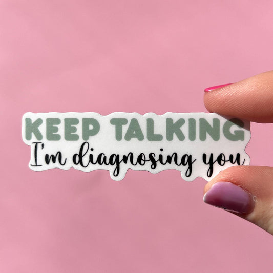 Keep talking I’m diagnosing you sticker, motivational stickers, mental health stickers, mental health gift, therapist gift, doctor gift