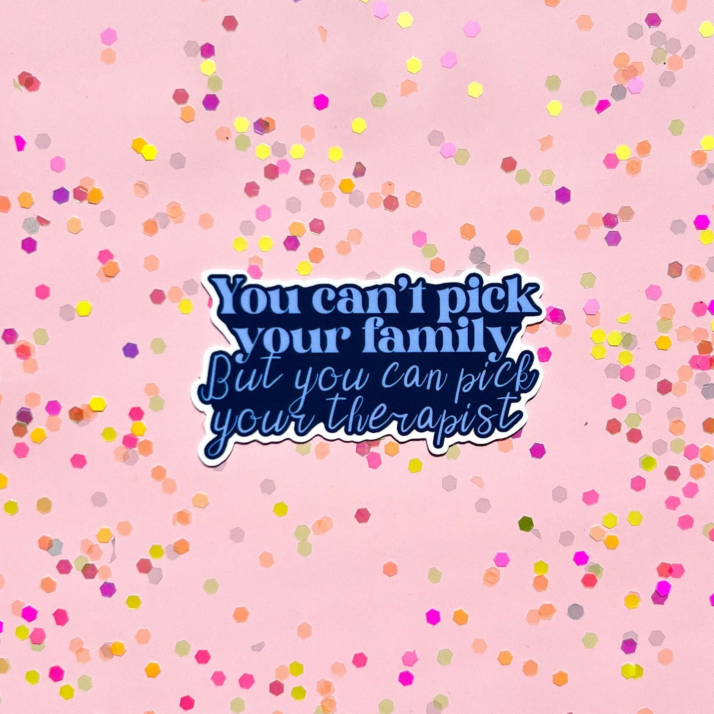 You can’t pick your family sticker, you can pick your therapist sticker, therapy sticker, funny therapy sticker, therapist sticker, lcsw