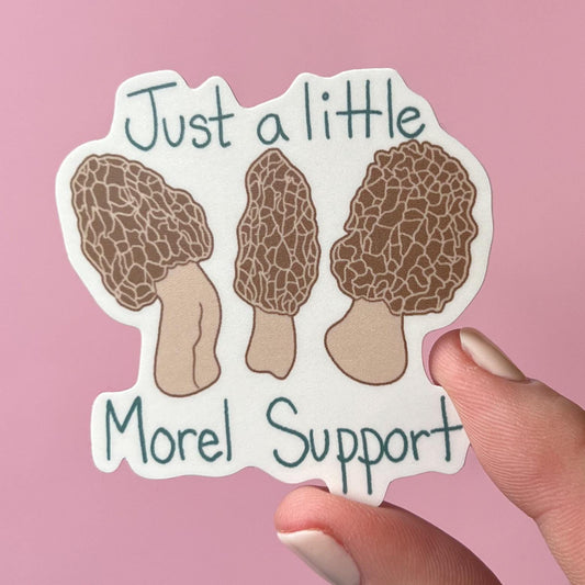 Just a little morel support sticker, mushroom sticker, mental health sticker