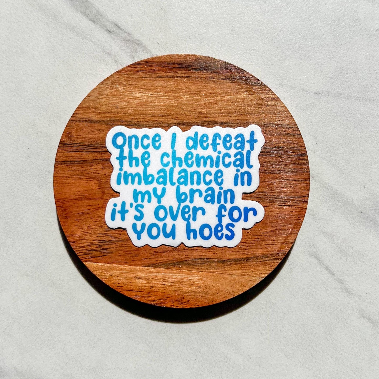Once I defeat the chemical imbalance in my brain it’s over for you hoes sticker, mental health sticker, depression awareness, anxiety