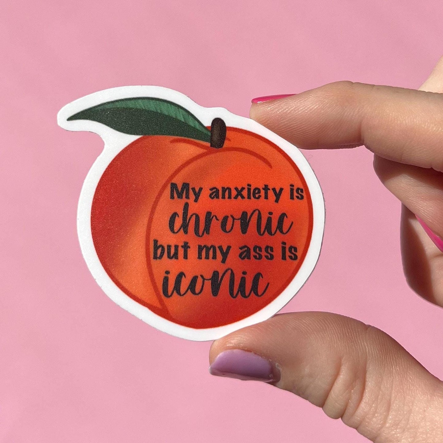 My anxiety is chronic but my ass is iconic sticker, mental health, laptop sticker, anxiety sticker, recovery sticker, peach sticker