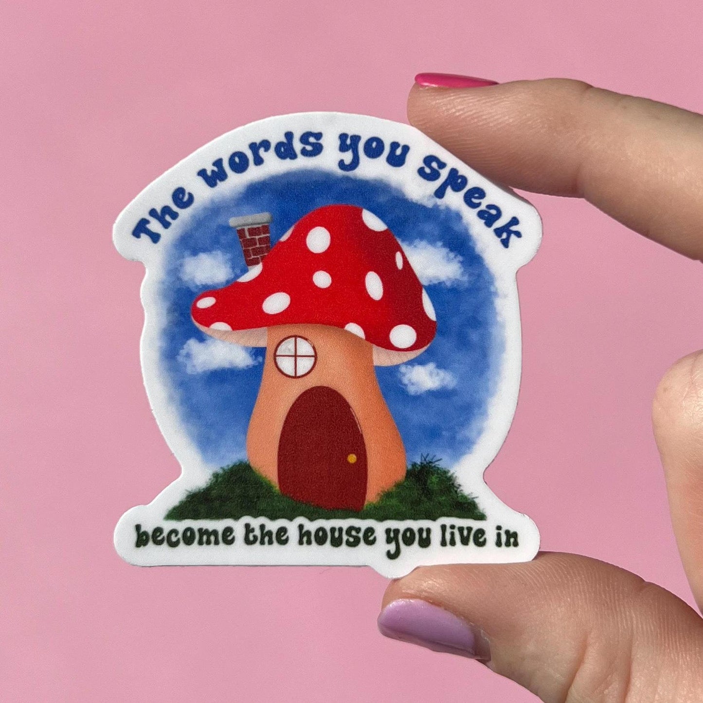 The words you speak become the house you live in sticker, mushroom decal, mental health sticker, be kind to your mind sticker, therapy