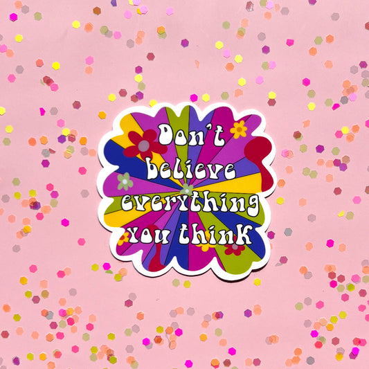 Don't believe everything you think sticker, self love sticker, self talk sticker, confidence sticker, hippie sticker, sticker gift