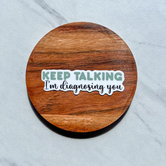 Keep talking I’m diagnosing you sticker, motivational stickers, mental health stickers, mental health gift, therapist gift, doctor gift